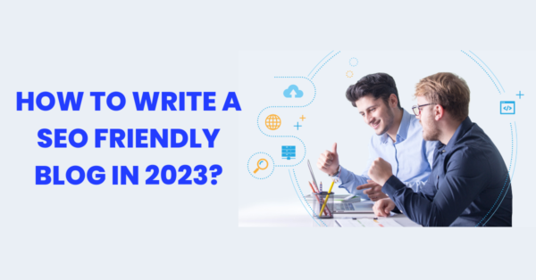 How to write an SEO friendly blog in 2023?