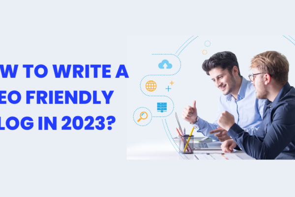 How to write an SEO friendly blog in 2023?