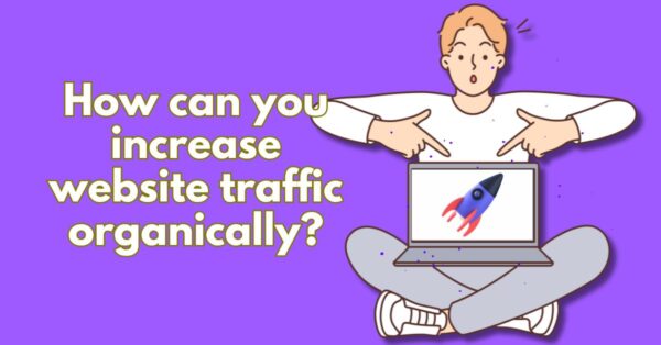 How can you increase website traffic organically?