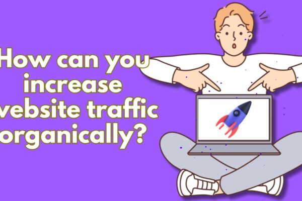 How can you increase website traffic organically?